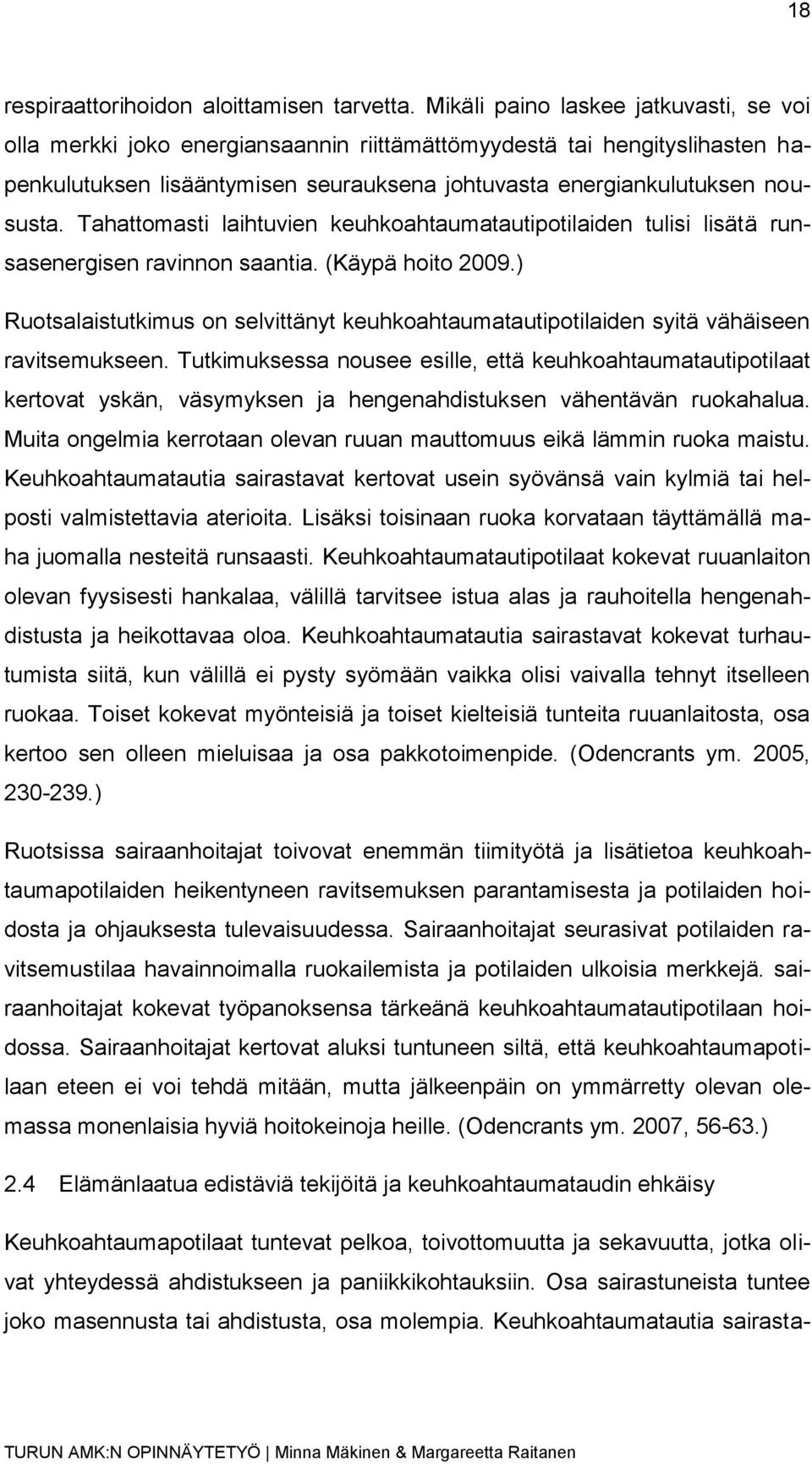 Tahattomasti laihtuvien keuhkoahtaumatautipotilaiden tulisi lisätä runsasenergisen ravinnon saantia. (Käypä hoito 2009.