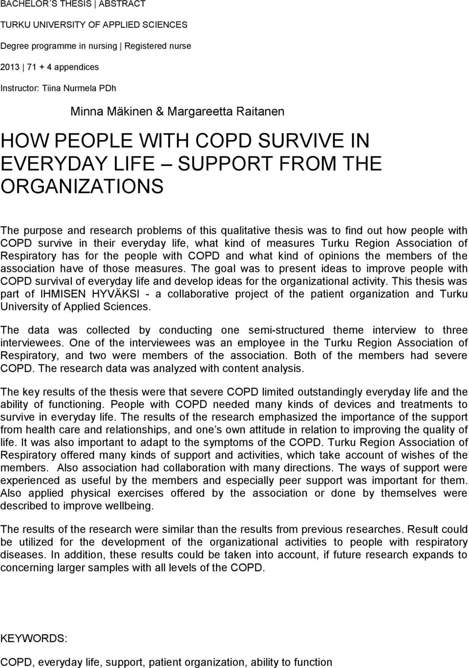 everyday life, what kind of measures Turku Region Association of Respiratory has for the people with COPD and what kind of opinions the members of the association have of those measures.