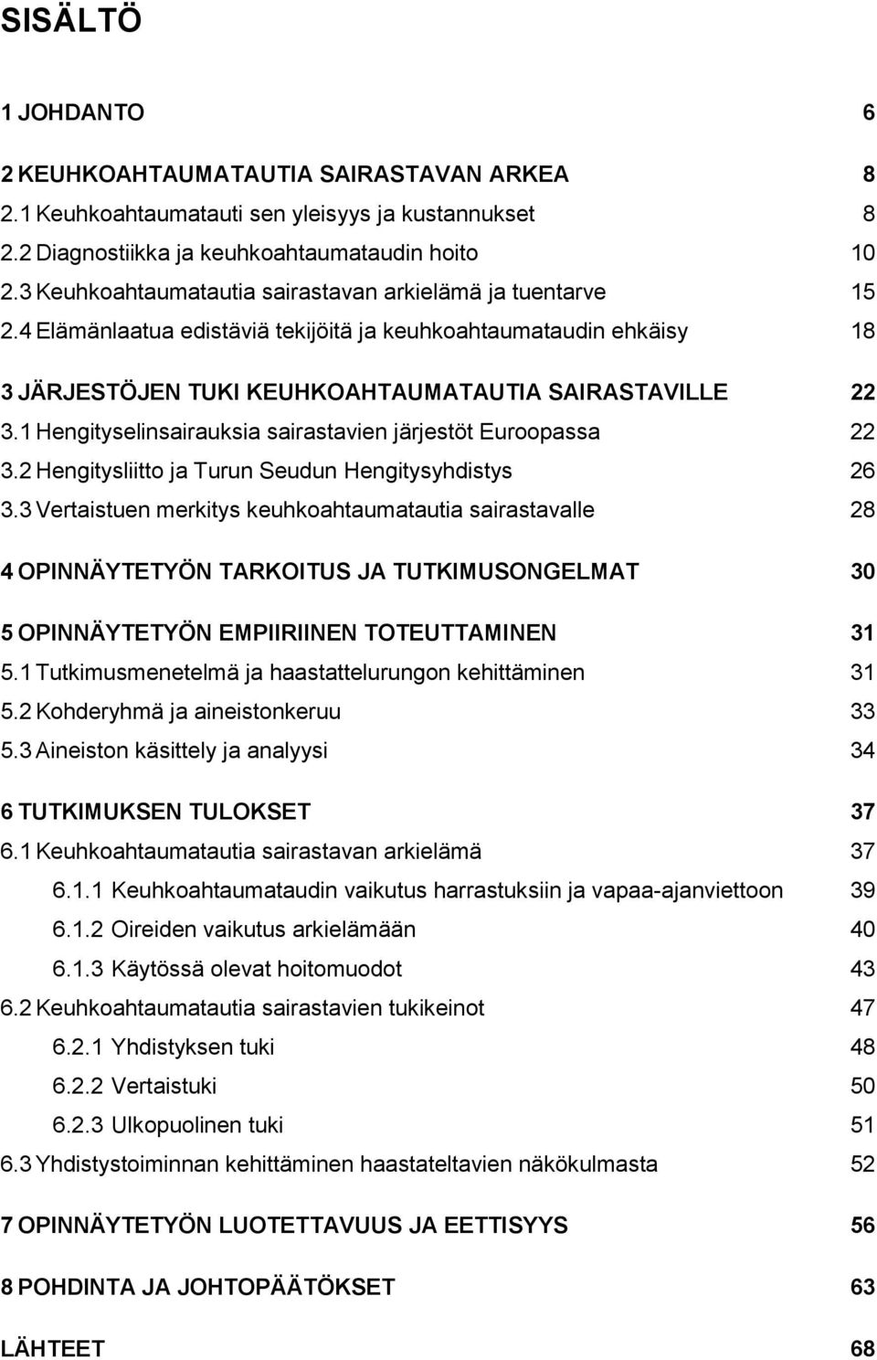 1 Hengityselinsairauksia sairastavien järjestöt Euroopassa 22 3.2 Hengitysliitto ja Turun Seudun Hengitysyhdistys 26 3.