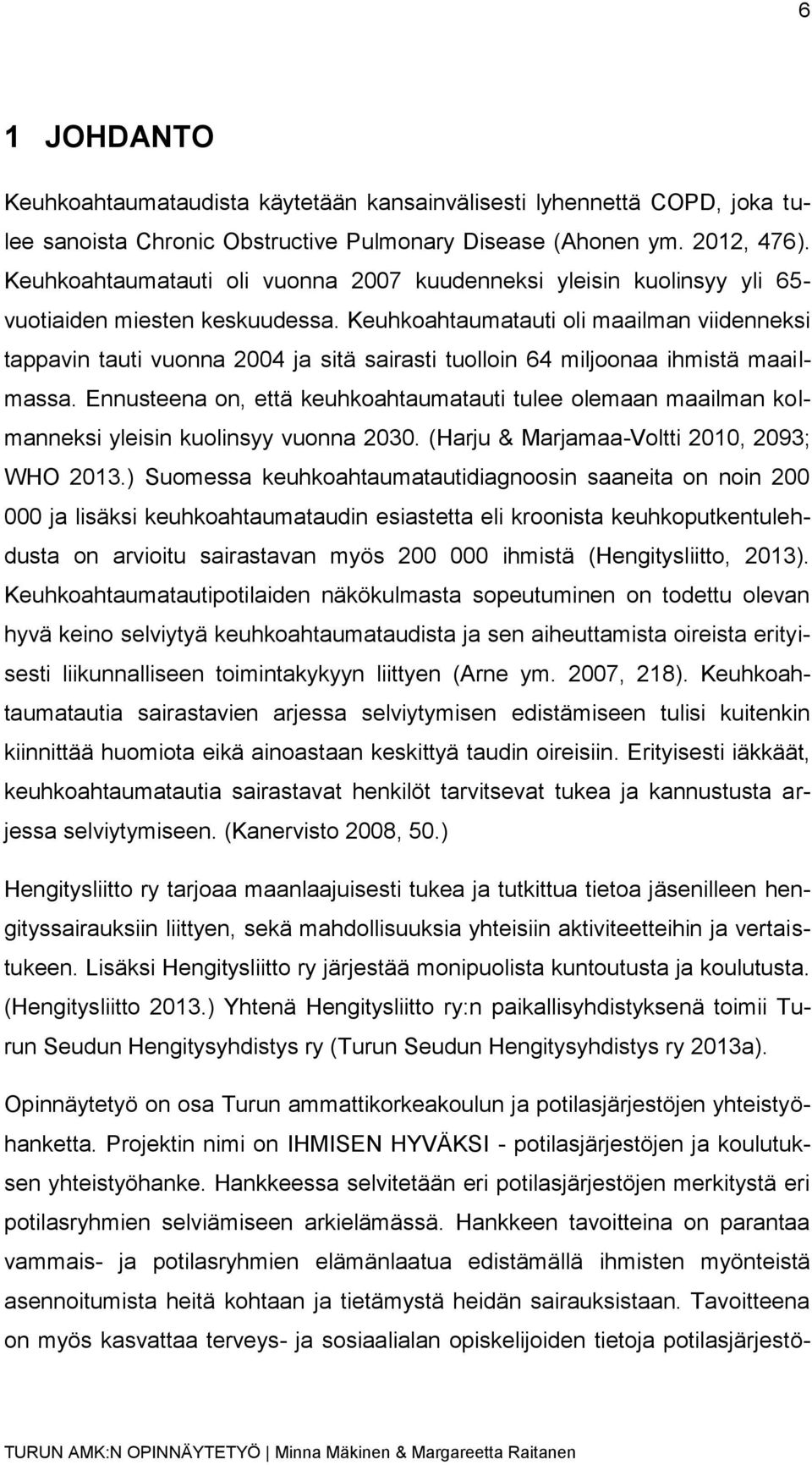 Keuhkoahtaumatauti oli maailman viidenneksi tappavin tauti vuonna 2004 ja sitä sairasti tuolloin 64 miljoonaa ihmistä maailmassa.