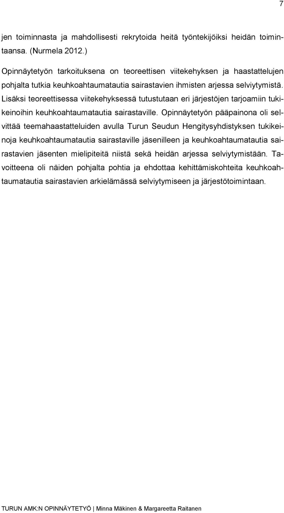 Lisäksi teoreettisessa viitekehyksessä tutustutaan eri järjestöjen tarjoamiin tukikeinoihin keuhkoahtaumatautia sairastaville.