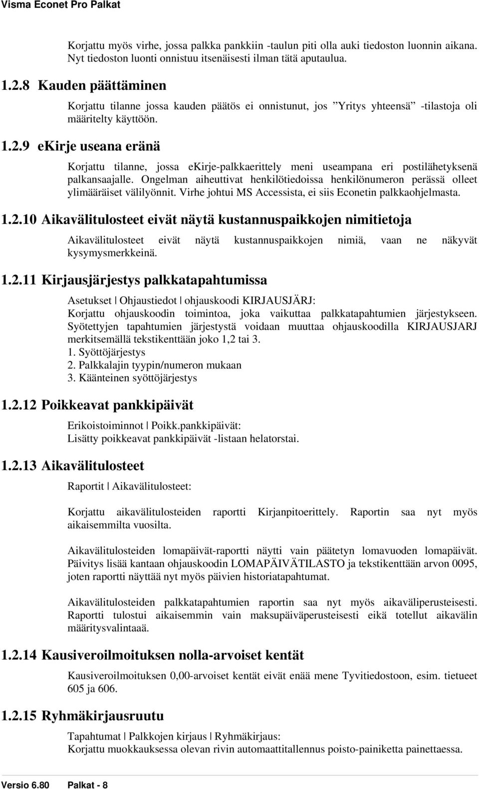 9 ekirje useana eränä Korjattu tilanne, jossa ekirje-palkkaerittely meni useampana eri postilähetyksenä palkansaajalle.