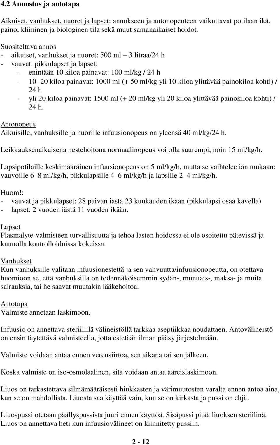 yli 10 kiloa ylittävää painokiloa kohti) / 24 h - yli 20 kiloa painavat: 1500 ml (+ 20 ml/kg yli 20 kiloa ylittävää painokiloa kohti) / 24 h.