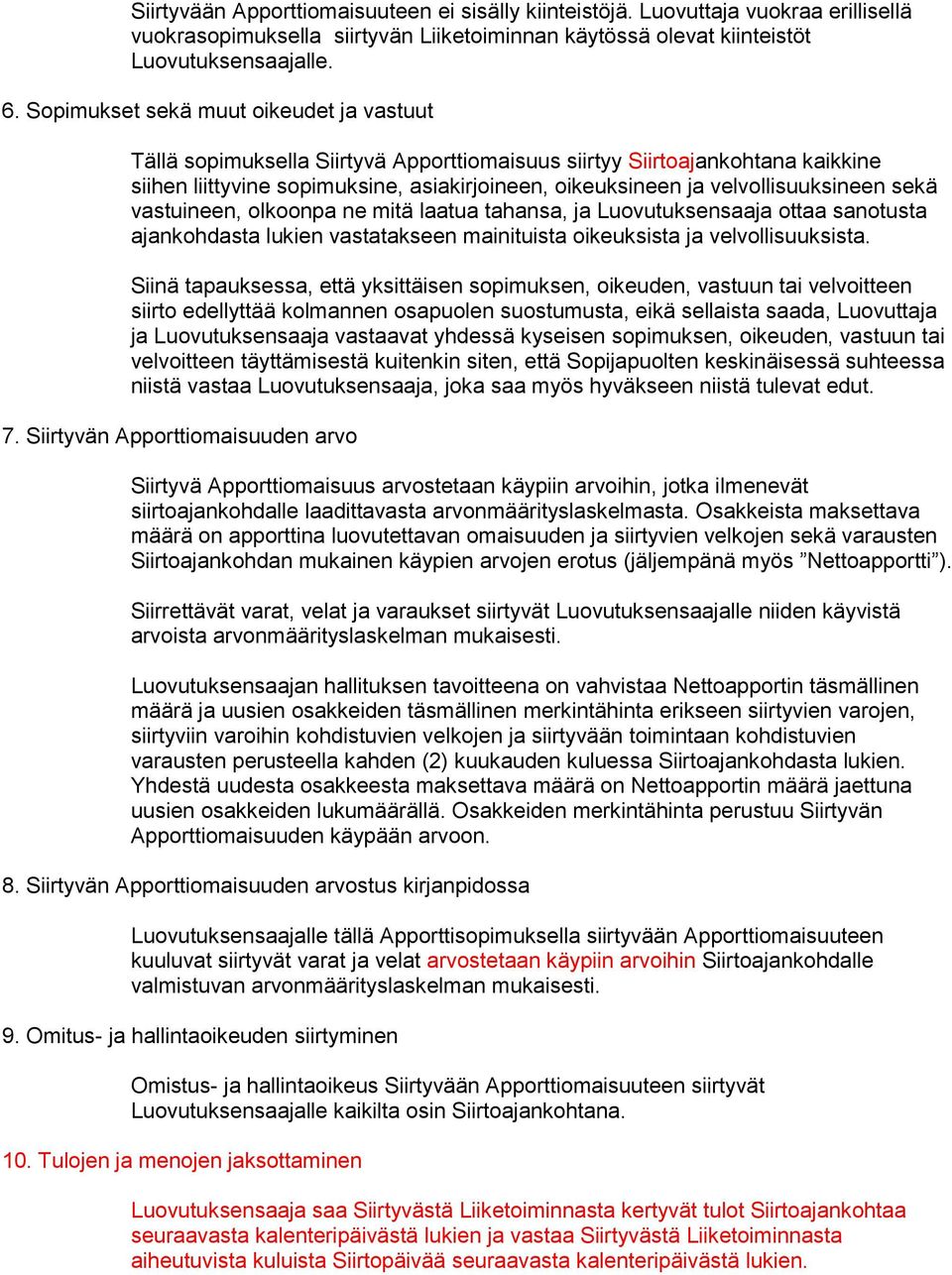 velvollisuuksineen sekä vastuineen, olkoonpa ne mitä laatua tahansa, ja Luovutuksensaaja ottaa sanotusta ajankohdasta lukien vastatakseen mainituista oikeuksista ja velvollisuuksista.
