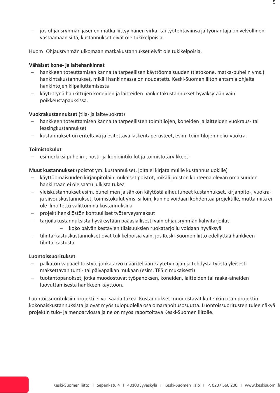 ) hankintakustannukset, mikäli hankinnassa on noudatettu Keski-Suomen liiton antamia ohjeita hankintojen kilpailuttamisesta käytettynä hankittujen koneiden ja laitteiden hankintakustannukset