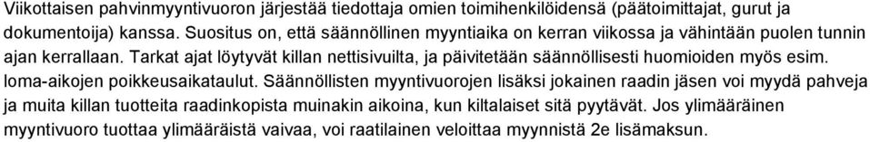 Tarkat ajat löytyvät killan nettisivuilta, ja päivitetään säännöllisesti huomioiden myös esim. loma aikojen poikkeusaikataulut.