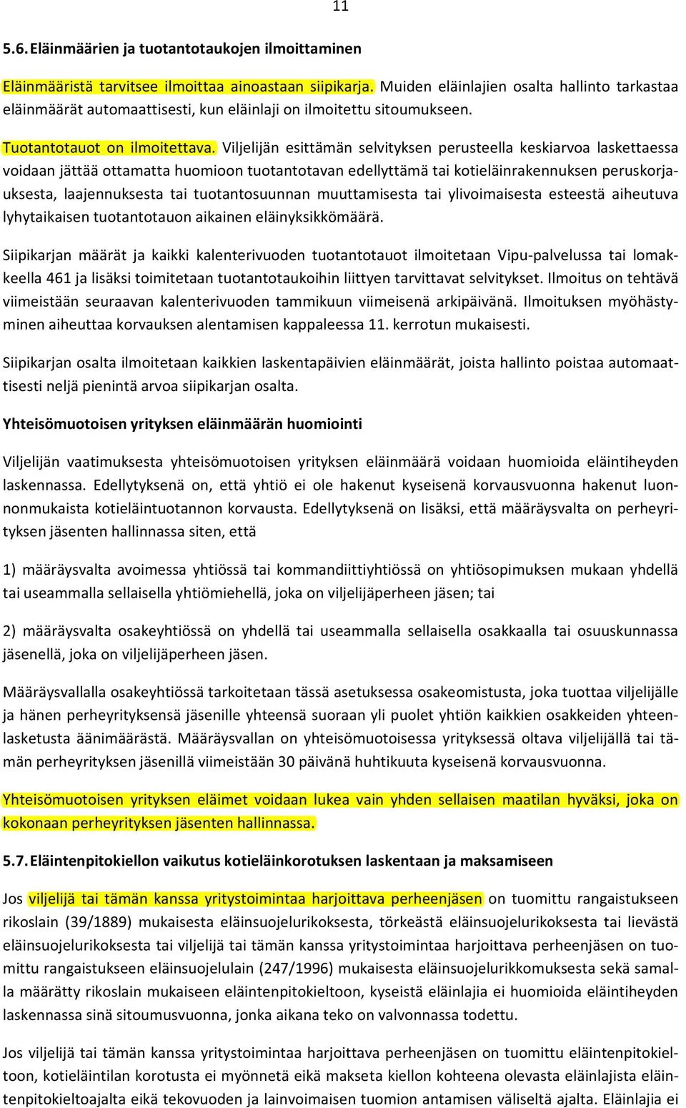 Viljelijän esittämän selvityksen perusteella keskiarvoa laskettaessa voidaan jättää ottamatta huomioon tuotantotavan edellyttämä tai kotieläinrakennuksen peruskorjauksesta, laajennuksesta tai