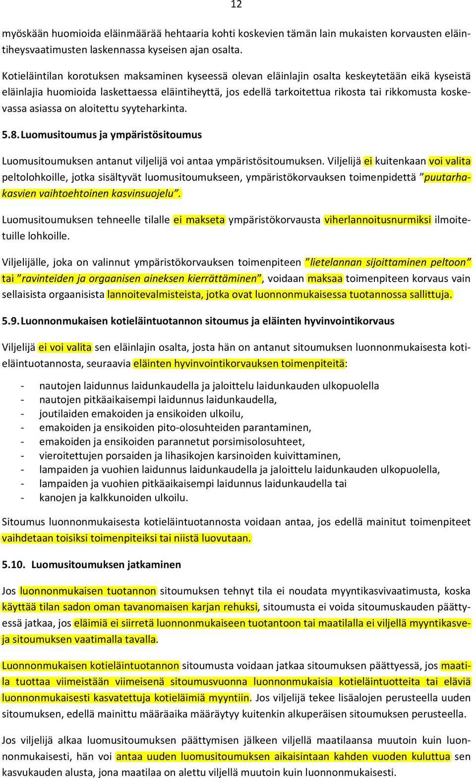 koskevassa asiassa on aloitettu syyteharkinta. 5.8.Luomusitoumus ja ympäristösitoumus Luomusitoumuksen antanut viljelijä voi antaa ympäristösitoumuksen.