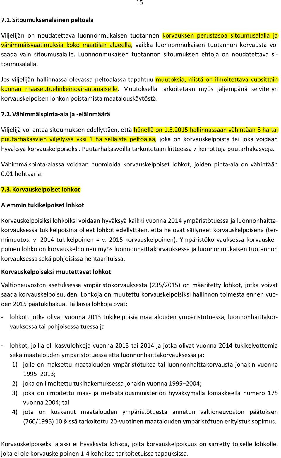 Jos viljelijän hallinnassa olevassa peltoalassa tapahtuu muutoksia, niistä on ilmoitettava vuosittain kunnan maaseutuelinkeinoviranomaiselle.