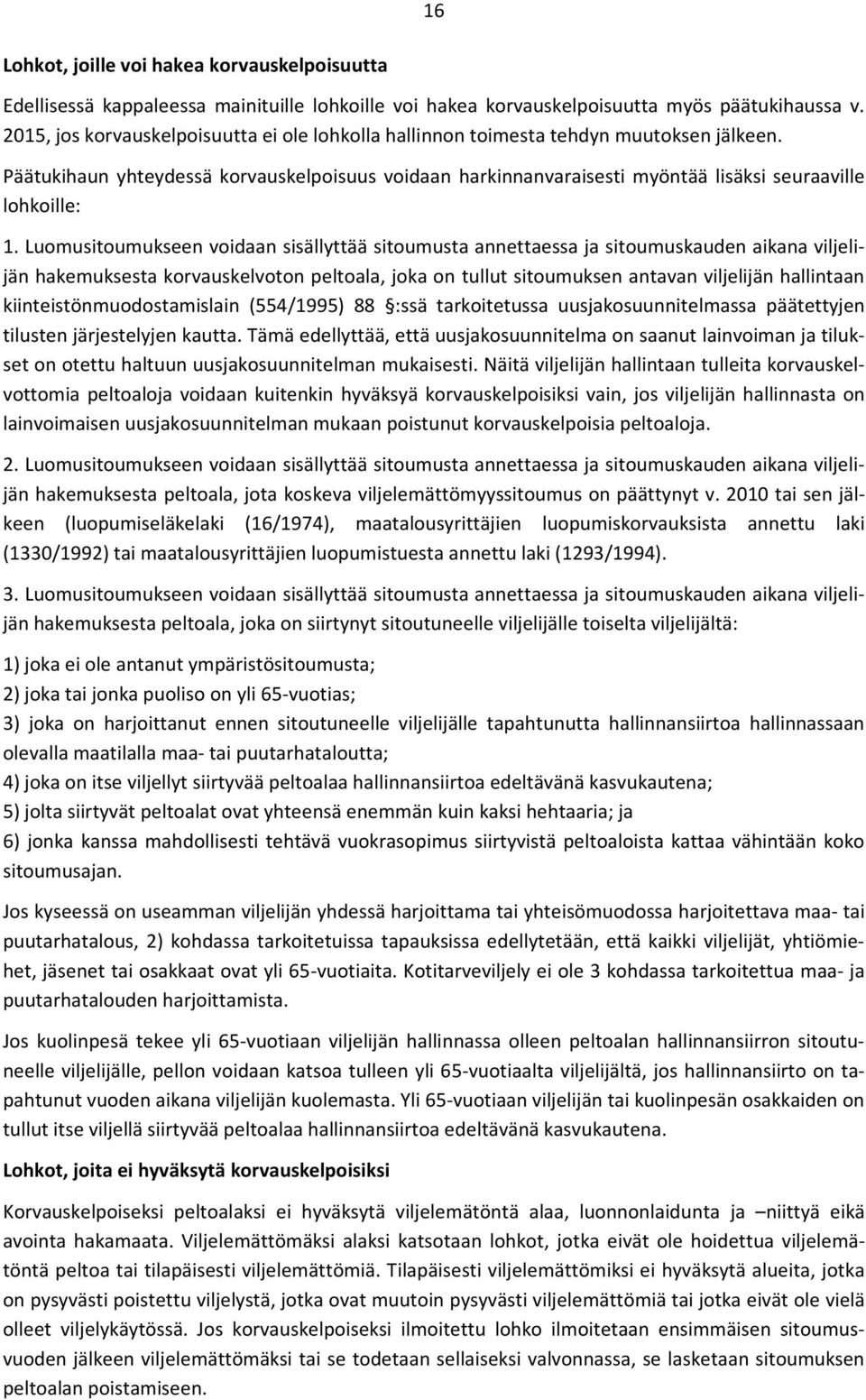 Päätukihaun yhteydessä korvauskelpoisuus voidaan harkinnanvaraisesti myöntää lisäksi seuraaville lohkoille: 1.