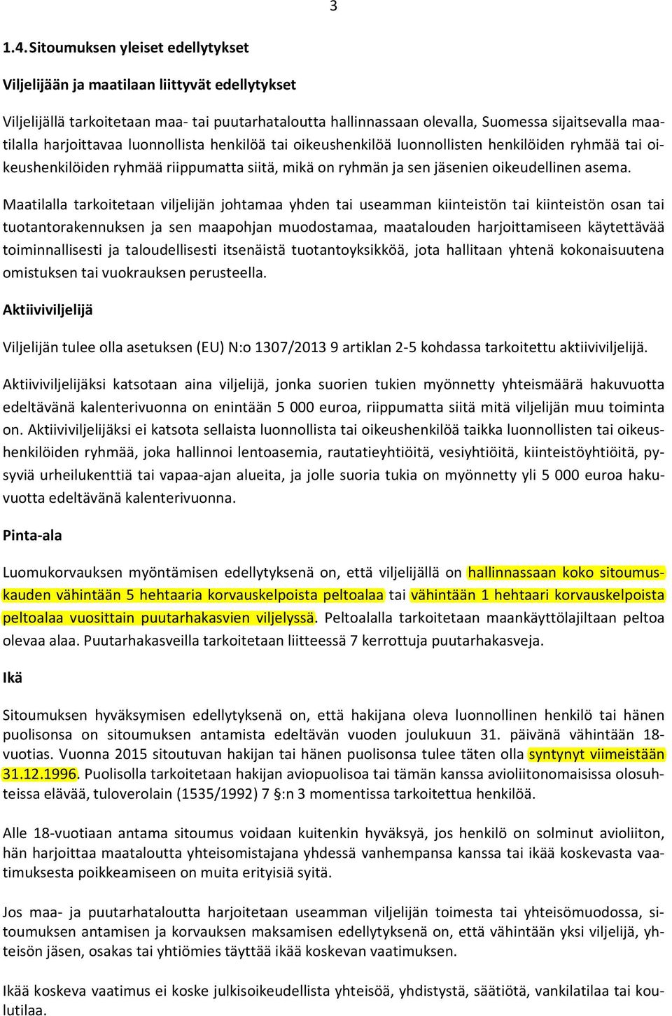 harjoittavaa luonnollista henkilöä tai oikeushenkilöä luonnollisten henkilöiden ryhmää tai oikeushenkilöiden ryhmää riippumatta siitä, mikä on ryhmän ja sen jäsenien oikeudellinen asema.