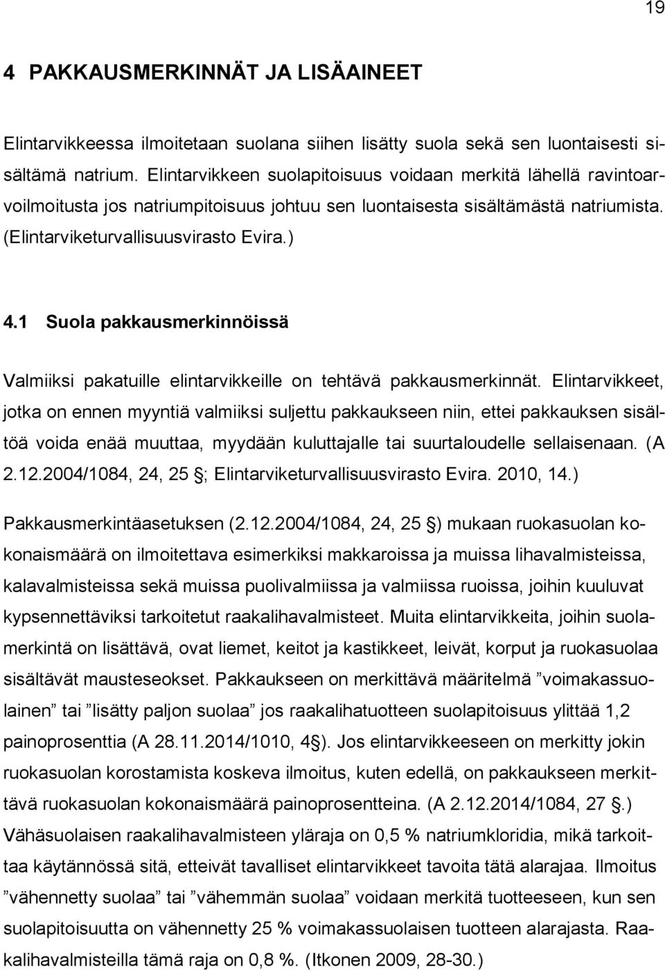 1 Suola pakkausmerkinnöissä Valmiiksi pakatuille elintarvikkeille on tehtävä pakkausmerkinnät.