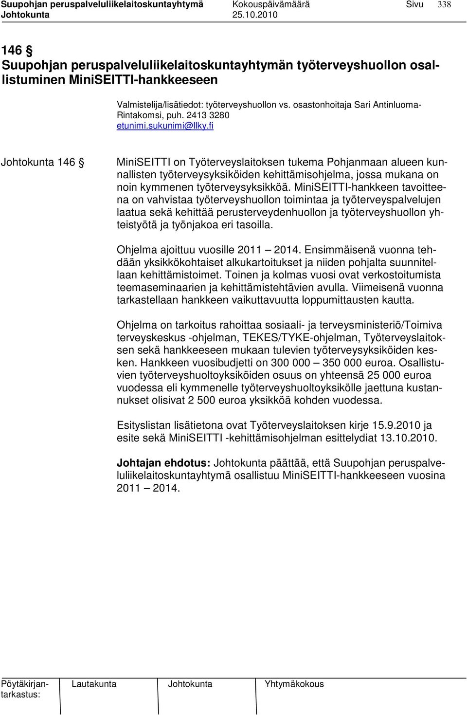 fi Johtokunta 146 MiniSEITTI on Työterveyslaitoksen tukema Pohjanmaan alueen kunnallisten työterveysyksiköiden kehittämisohjelma, jossa mukana on noin kymmenen työterveysyksikköä.