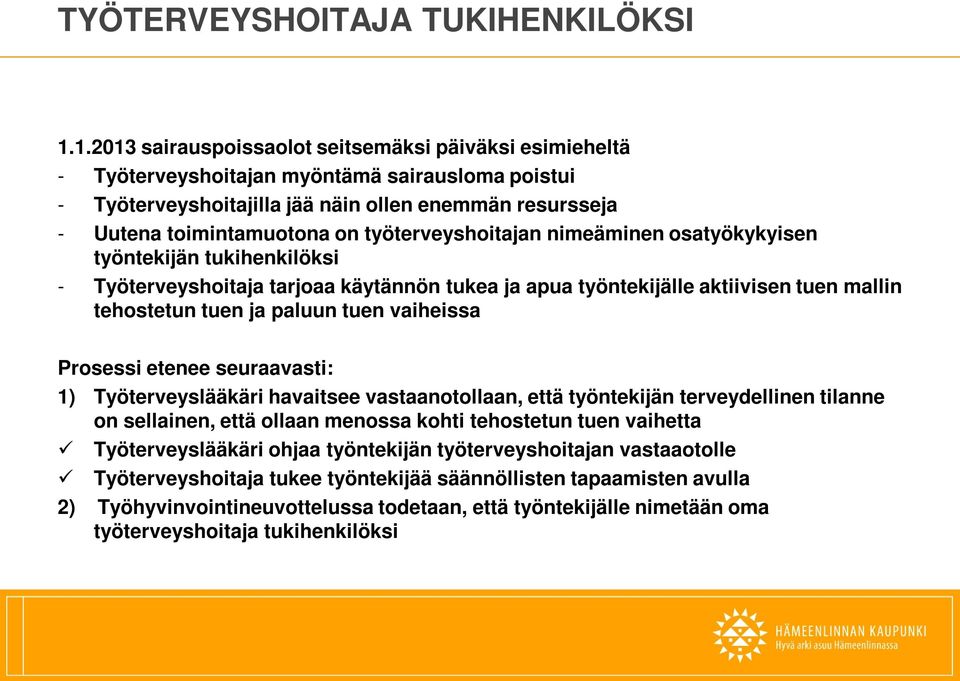 työterveyshoitajan nimeäminen osatyökykyisen työntekijän tukihenkilöksi - Työterveyshoitaja tarjoaa käytännön tukea ja apua työntekijälle aktiivisen tuen mallin tehostetun tuen ja paluun tuen