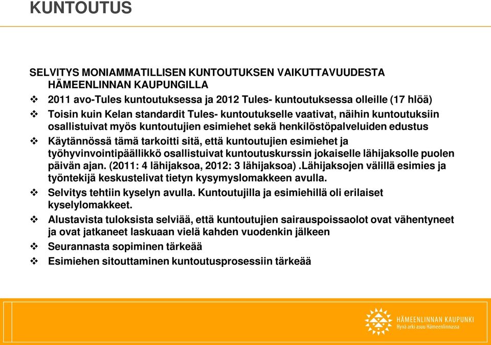 työhyvinvointipäällikkö osallistuivat kuntoutuskurssin jokaiselle lähijaksolle puolen päivän ajan. (2011: 4 lähijaksoa, 2012: 3 lähijaksoa).