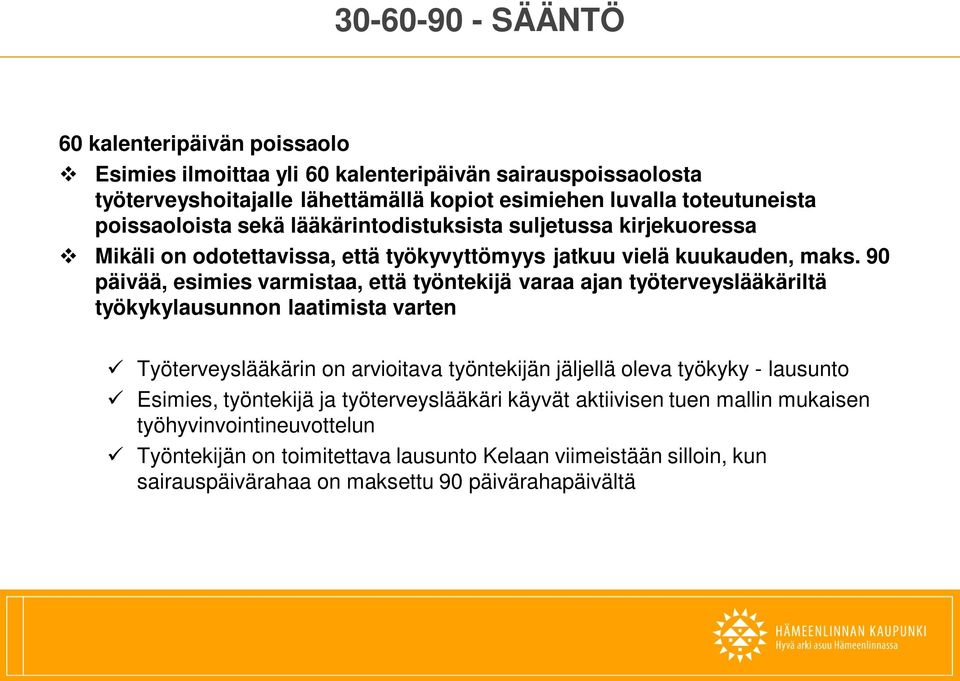 90 päivää, esimies varmistaa, että työntekijä varaa ajan työterveyslääkäriltä työkykylausunnon laatimista varten Työterveyslääkärin on arvioitava työntekijän jäljellä oleva työkyky -