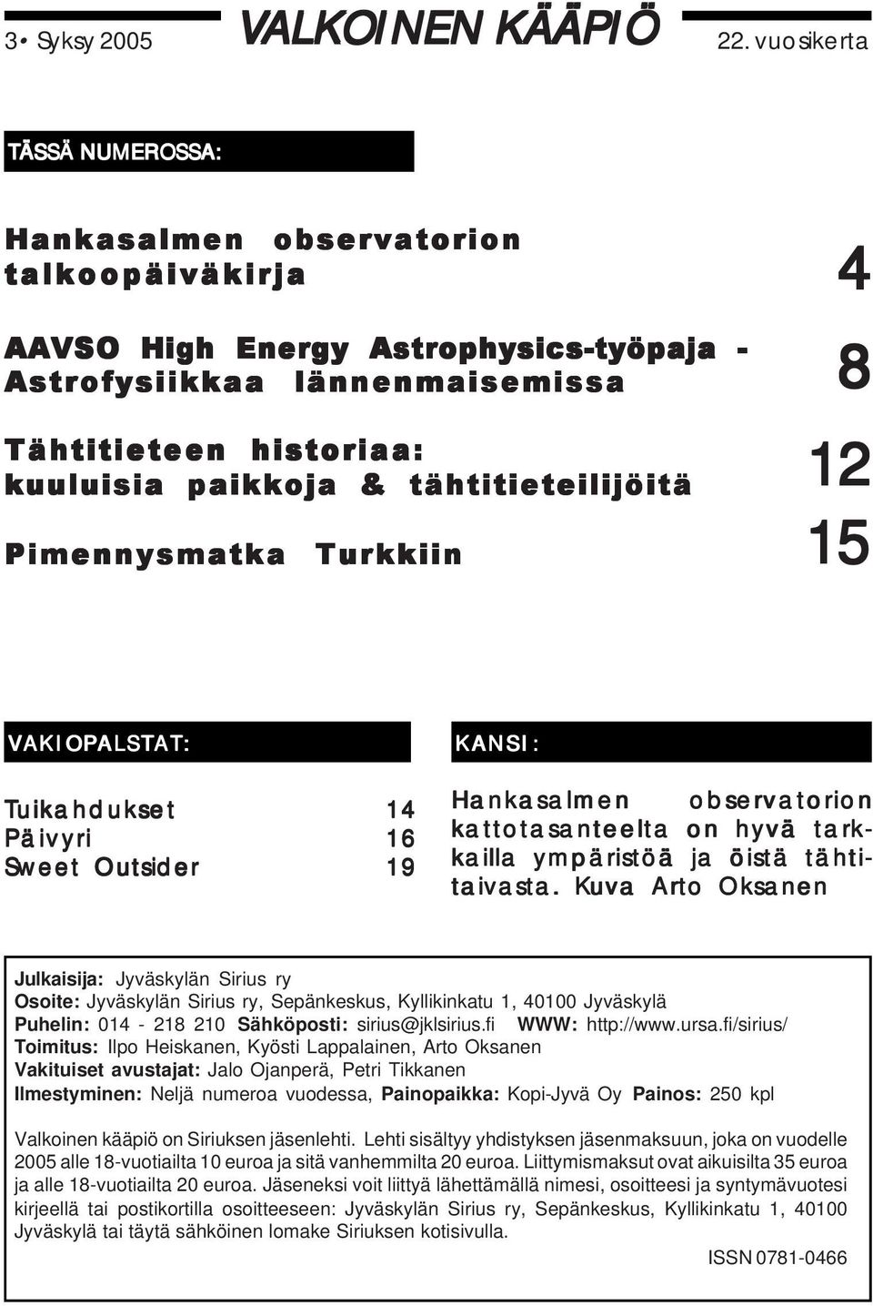 tähtitieteilijöitä Pimennysmatka Turkkiin 15 4 8 12 VAKIOPALSTAT: Tuikahdukset Päivyri Sweet Outsider 14 16 19 KANSI: Hankasalmen observatorion kattotasanteelta on hyvä tarkkailla ympäristöä ja öistä