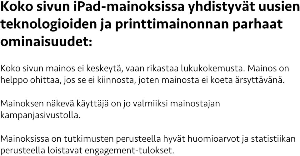 Mainos on helppo ohittaa, jos se ei kiinnosta, joten mainosta ei koeta ärsyttävänä.