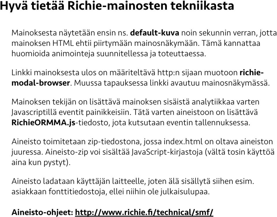 Muussa tapauksessa linkki avautuu mainosnäkymässä. Mainoksen tekijän on lisättävä mainoksen sisäistä analytiikkaa varten Javascriptillä eventit painikkeisiin.