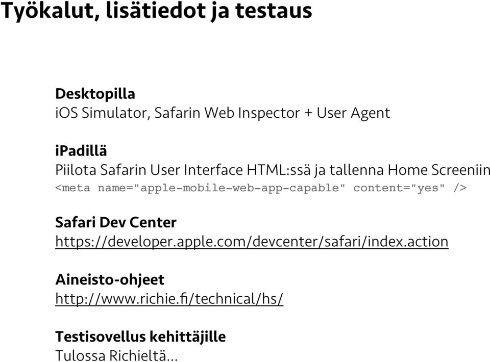 name="apple-mobile-web-app-capable" content="yes" /> Safari Dev Center https://developer.apple.com/devcenter/safari/index.