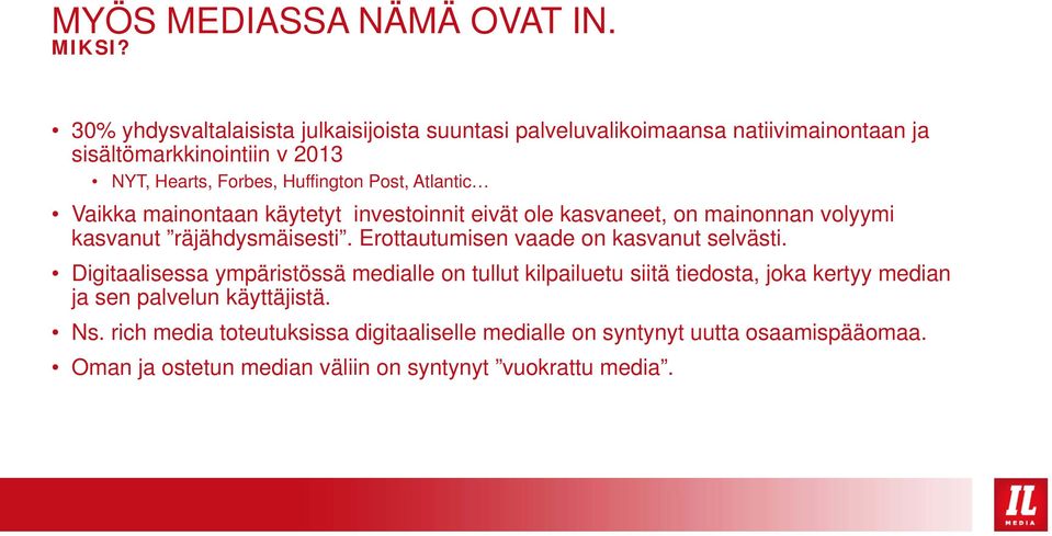 Post, Atlantic Vaikka mainontaan käytetyt investoinnit eivät ole kasvaneet, on mainonnan volyymi kasvanut räjähdysmäisesti.