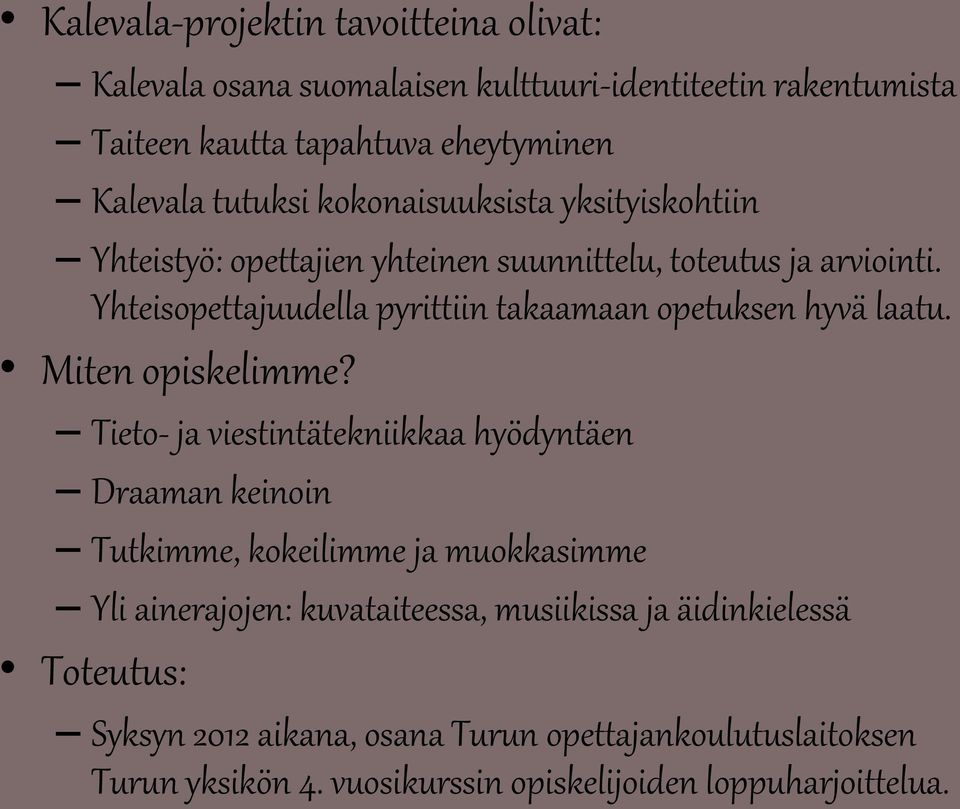 Yhteisopettajuudella pyrittiin takaamaan opetuksen hyvä laatu. Miten opiskelimme?