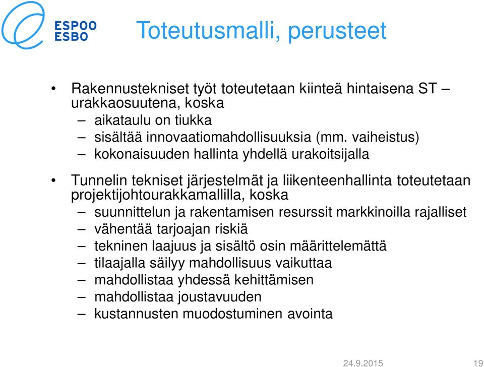 vaiheistus) kokonaisuuden hallinta yhdellä urakoitsijalla Tunnelin tekniset järjestelmät ja liikenteenhallinta toteutetaan projektijohtourakkamallilla,