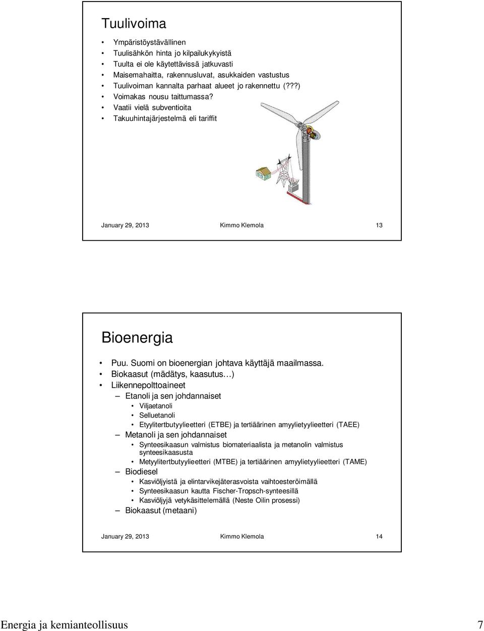 Suomi on bioenergian johtava käyttäjä maailmassa.