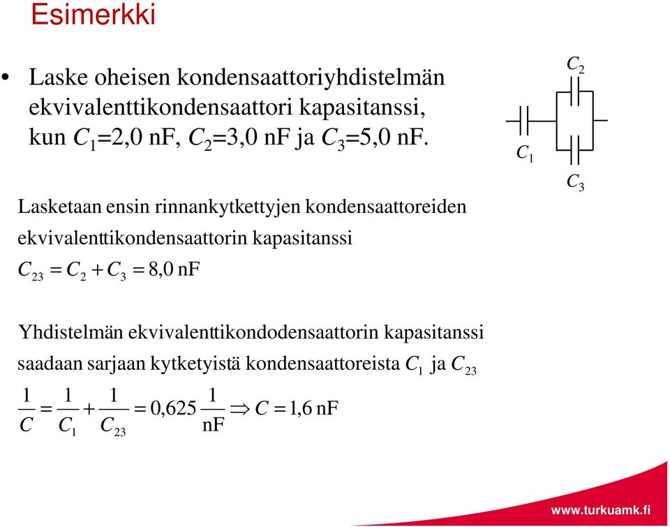 1 Lasketaan ensin rinnankytkettyjen konensaattoreien ekvivalenttikonensaattorin