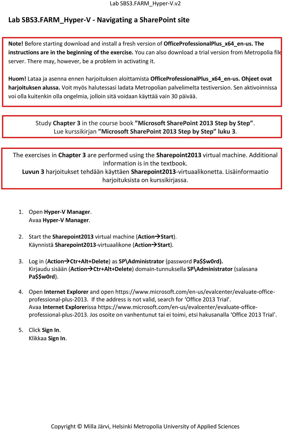 Lataa ja asenna ennen harjoituksen aloittamista OfficeProfessionalPlus_x64_en-us. Ohjeet ovat harjoituksen alussa. Voit myös halutessasi ladata Metropolian palvelimelta testiversion.