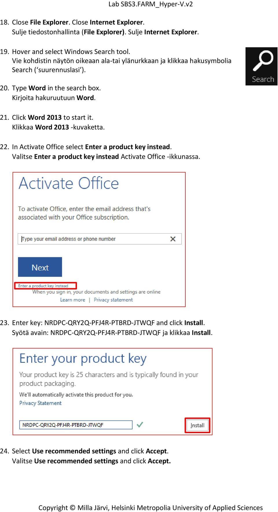 Click Word 2013 to start it. Klikkaa Word 2013 -kuvaketta. 22. In Activate Office select Enter a product key instead. Valitse Enter a product key instead Activate Office -ikkunassa.