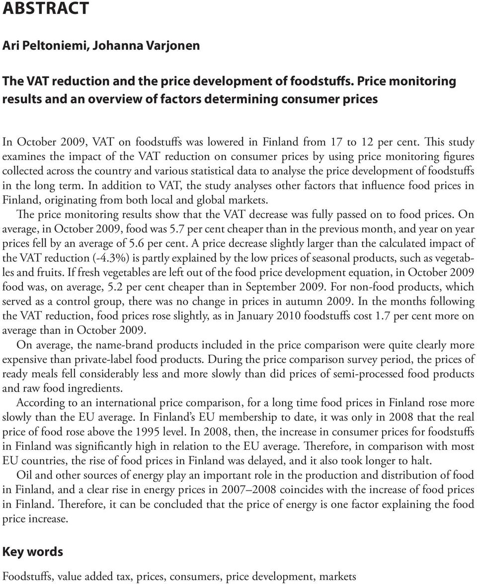 This study examines the impact of the VAT reduction on consumer prices by using price monitoring figures collected across the country and various statistical data to analyse the price development of