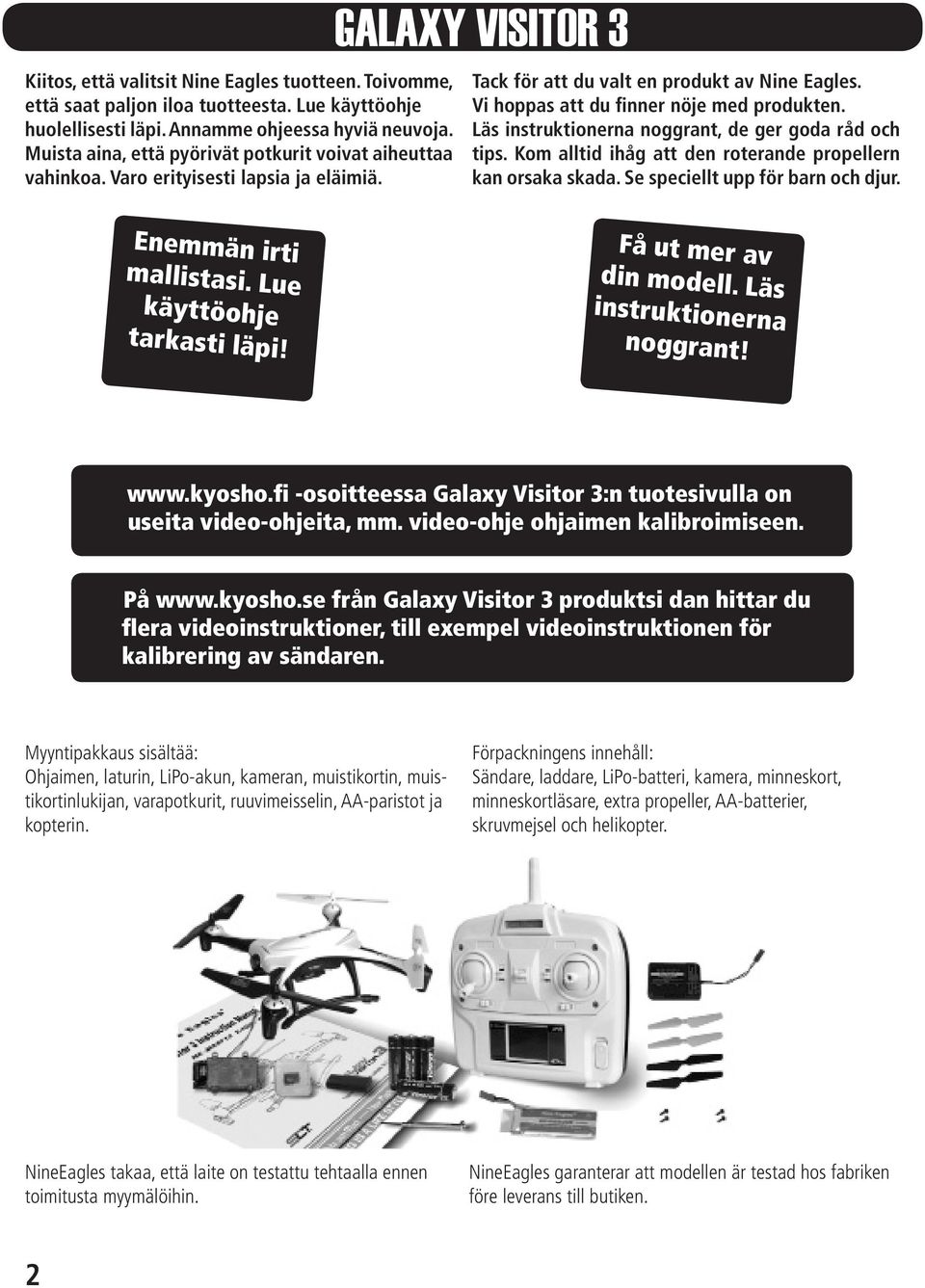 Vi hoppas att du finner nöje med produkten. Läs instruktionerna noggrant, de ger goda råd och tips. Kom alltid ihåg att den roterande propellern kan orsaka skada. Se speciellt upp för barn och djur.