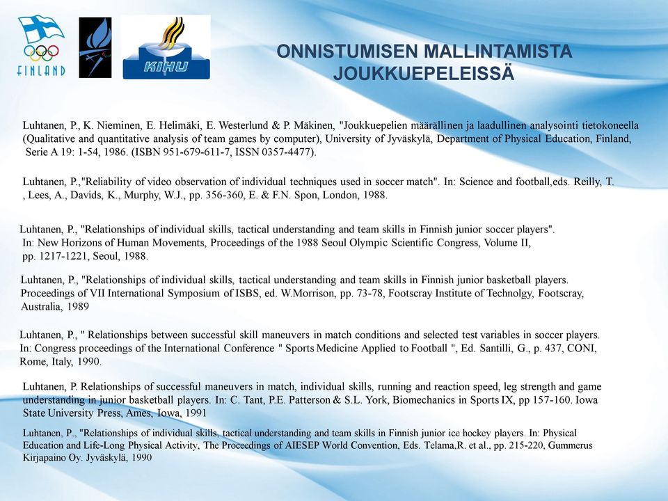 Education, Finland, Serie A 19: 1-54, 1986. (ISBN 951-679-611-7, ISSN 0357-4477). Luhtanen, P.,"Reliability of video observation of individual techniques used in soccer match".