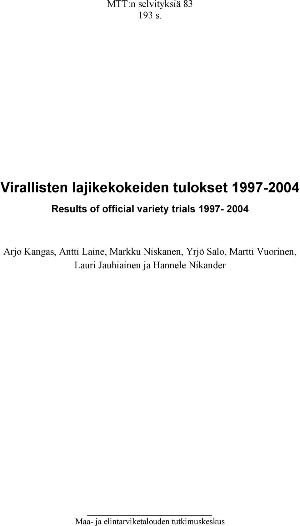 variety trials 1997-2004 Arjo Kangas, Antti Laine, Markku Niskanen,