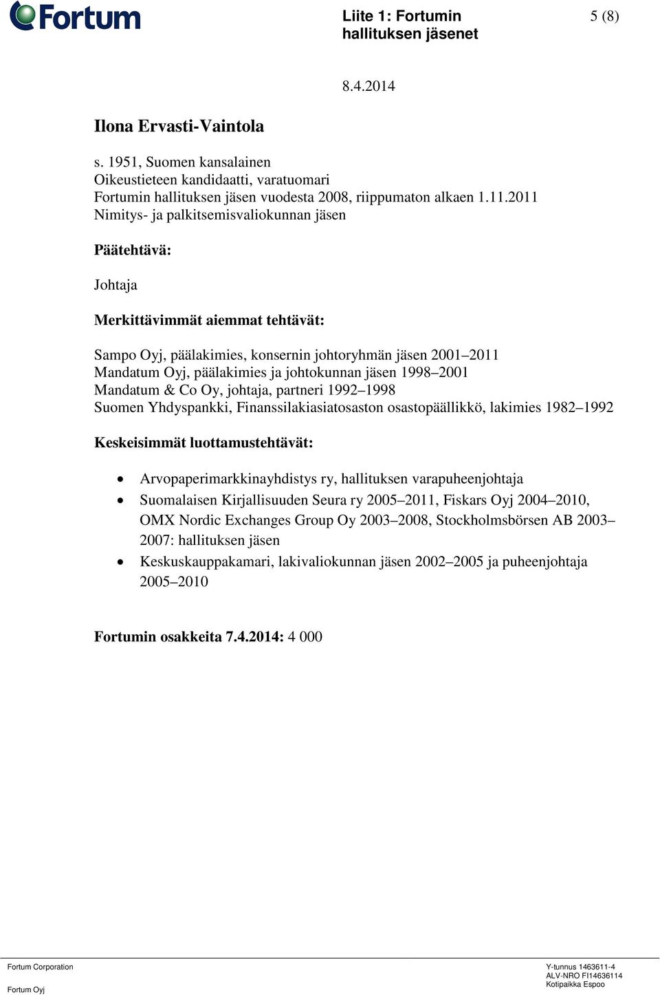 partneri 1992 1998 Suomen Yhdyspankki, Finanssilakiasiatosaston osastopäällikkö, lakimies 1982 1992 Arvopaperimarkkinayhdistys ry, hallituksen varapuheenjohtaja Suomalaisen Kirjallisuuden Seura ry