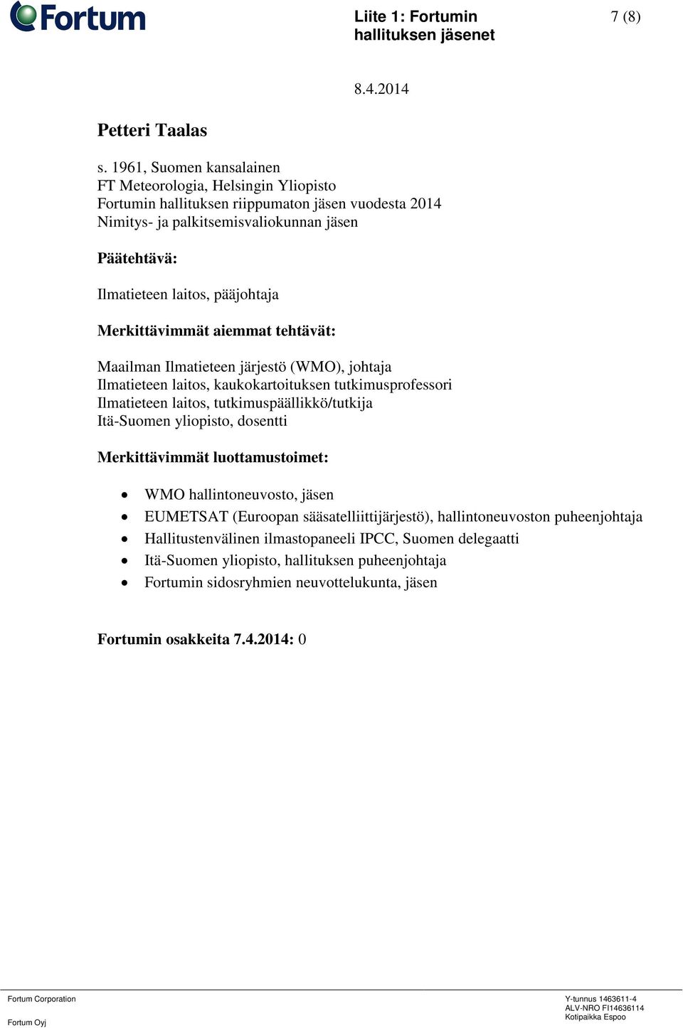 pääjohtaja Maailman Ilmatieteen järjestö (WMO), johtaja Ilmatieteen laitos, kaukokartoituksen tutkimusprofessori Ilmatieteen laitos, tutkimuspäällikkö/tutkija Itä-Suomen yliopisto,