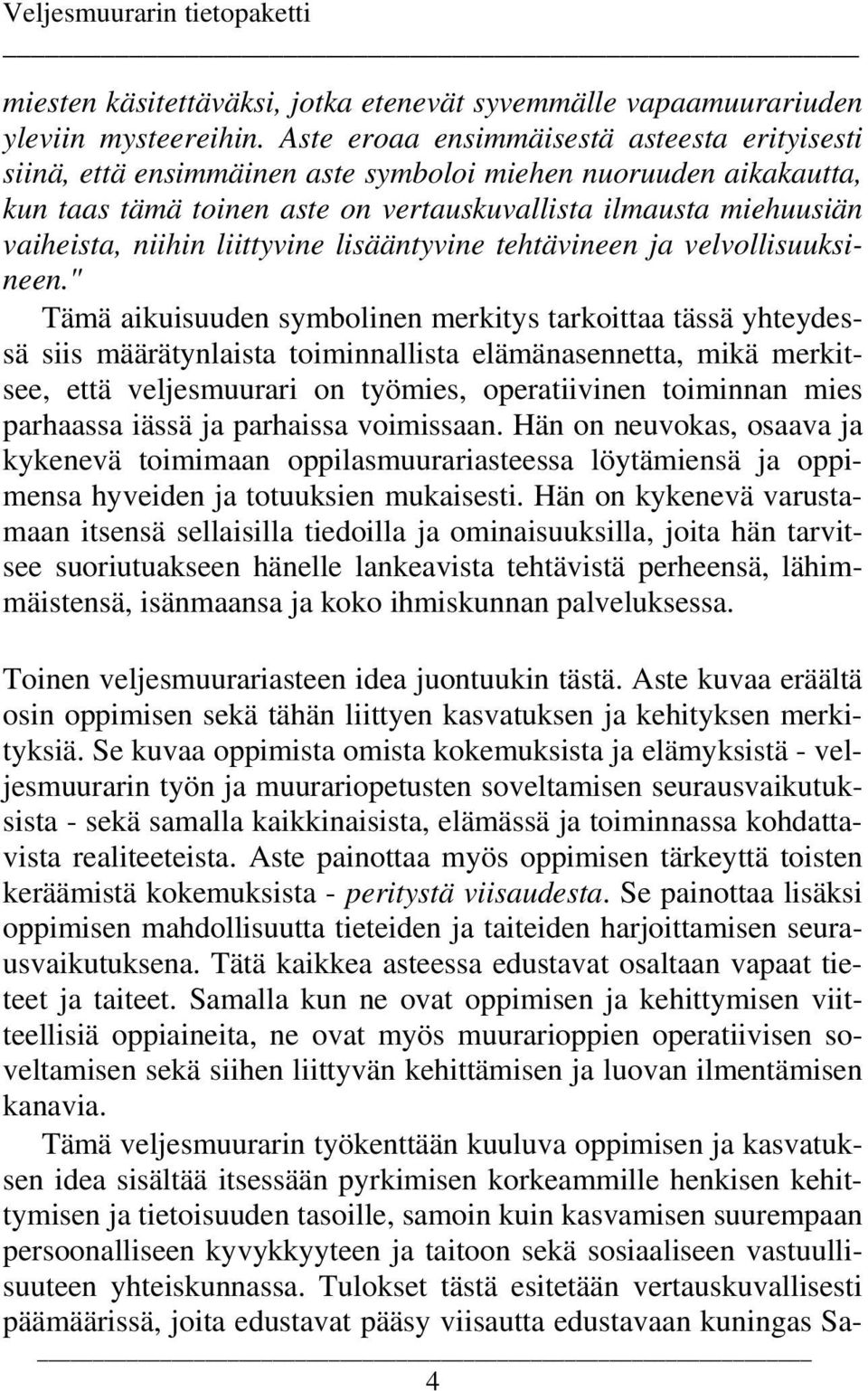 liittyvine lisääntyvine tehtävineen ja velvollisuuksineen.