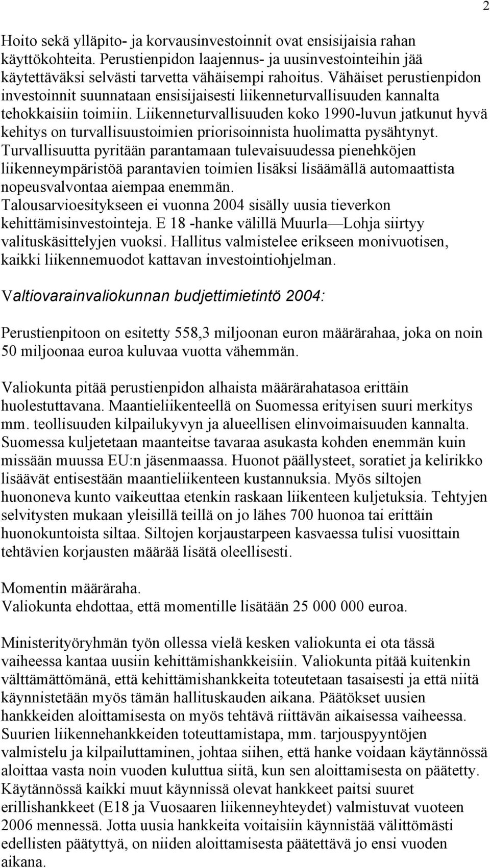 Liikenneturvallisuuden koko 1990-luvun jatkunut hyvä kehitys on turvallisuustoimien priorisoinnista huolimatta pysähtynyt.