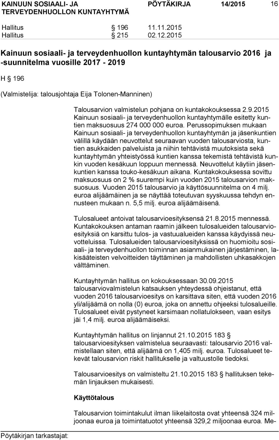 on kuntakokouksessa 2.9.2015 Kai nuun sosiaali- ja terveydenhuollon kuntayhtymälle esitetty kuntien maksuosuus 274 000 000 euroa.