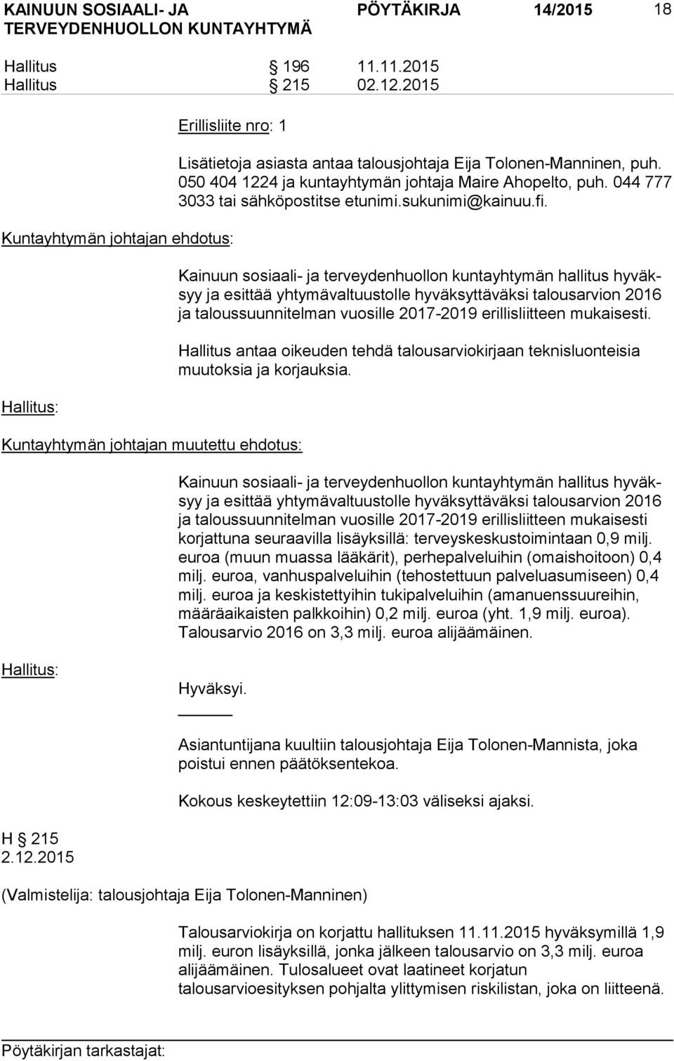 050 404 1224 ja kuntayhtymän johtaja Maire Ahopelto, puh. 044 777 3033 tai sähköpostitse etunimi.sukunimi@kainuu.fi.