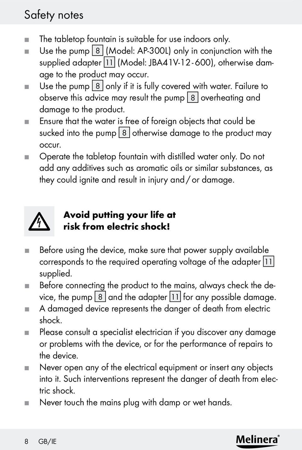 Failure to observe this advice may result the pump 8 overheating and damage to the product.