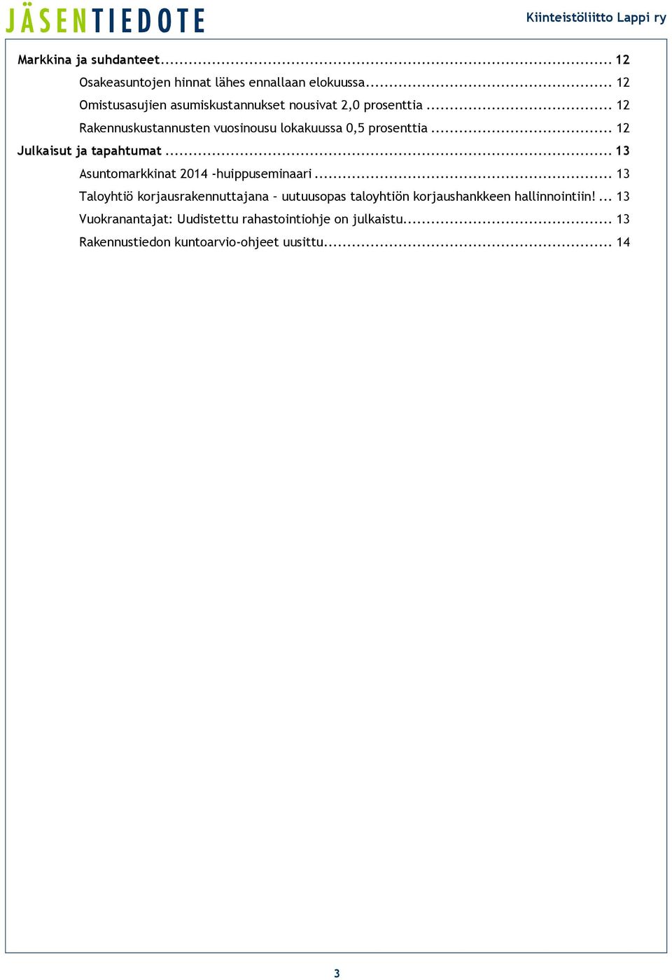 .. 12 Rakennuskustannusten vuosinousu lokakuussa 0,5 prosenttia... 12 Julkaisut ja tapahtumat.