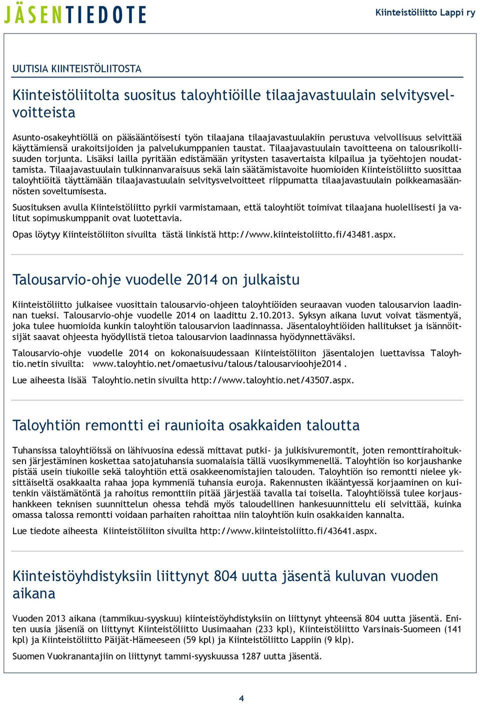 Lisäksi lailla pyritään edistämään yritysten tasavertaista kilpailua ja työehtojen noudattamista.