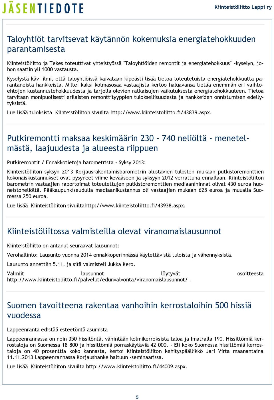 Miltei kaksi kolmasosaa vastaajista kertoo haluavansa tietää enemmän eri vaihtoehtojen kustannustehokkuudesta ja tarjolla olevien ratkaisujen vaikutuksesta energiatehokkuuteen.