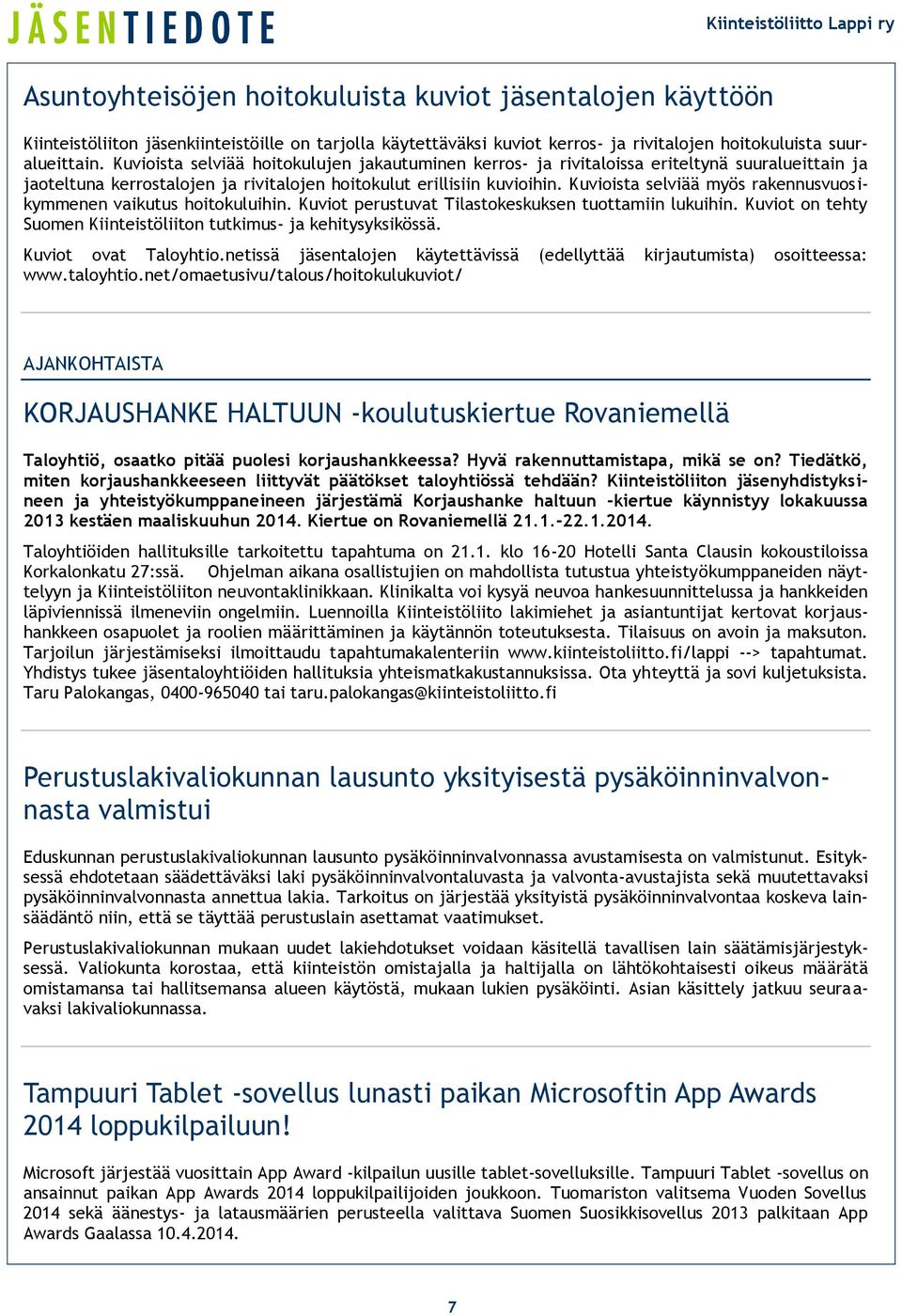 Kuvioista selviää myös rakennusvuosikymmenen vaikutus hoitokuluihin. Kuviot perustuvat Tilastokeskuksen tuottamiin lukuihin. Kuviot on tehty Suomen Kiinteistöliiton tutkimus- ja kehitysyksikössä.