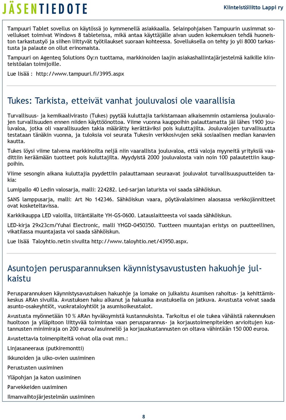 kohteessa. Sovelluksella on tehty jo yli 8000 tarkastusta ja palaute on ollut erinomaista.