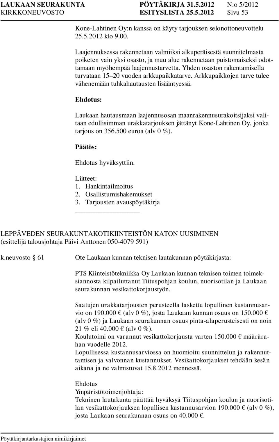 Yhden osaston rakentamisella turvataan 15 20 vuoden arkkupaikkatarve. Arkkupaikkojen tarve tulee vähenemään tuhkahautausten lisääntyessä.