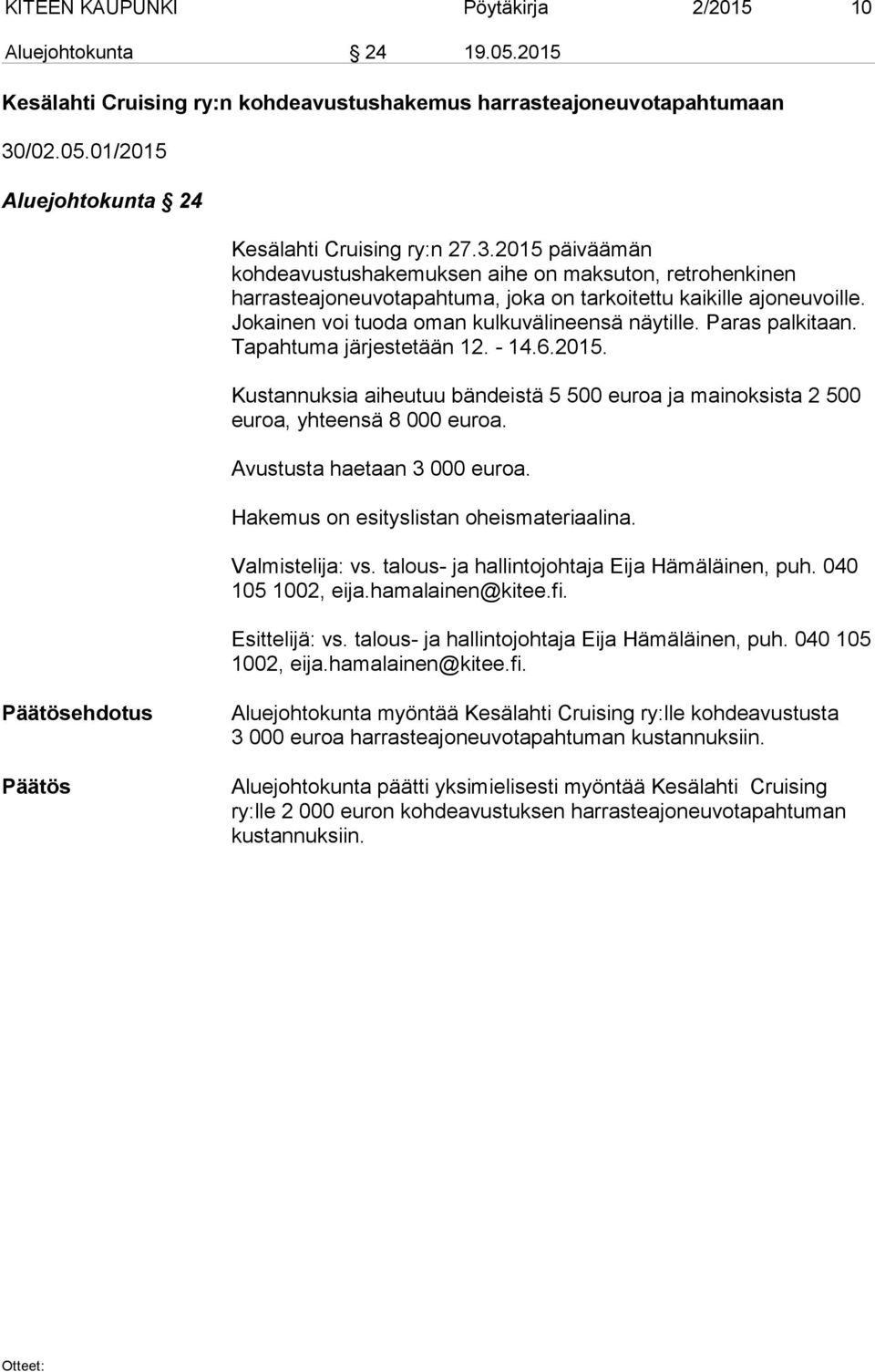 Paras palkitaan. Tapahtuma järjestetään 12. - 14.6.2015. Kustannuksia aiheutuu bändeistä 5 500 euroa ja mainoksista 2 500 euroa, yhteensä 8 000 euroa. Avustusta haetaan 3 000 euroa.