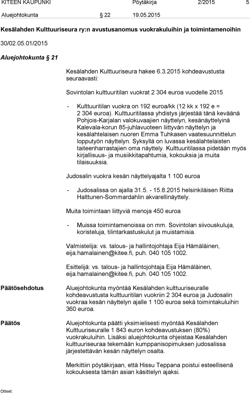 Kulttuuritilassa yhdistys järjestää tänä keväänä Pohjois-Karjalan valokuvaajien näyttelyn, kesänäyttelyinä Kalevala-korun 85-juhlavuoteen liittyvän näyttelyn ja kesälahtelaisen nuoren Emma Tuhkasen